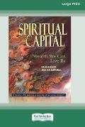 Spiritual Capital: Wealth We Can Live by [Standard Large Print 16 Pt Edition]