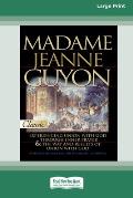 Madame Jeanne Guyon: Experiencing Union with God through Prayer and The Way and Results of Union with God (16pt Large Print Edition)