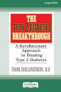 The Type 2 Diabetes Break-through: A Revolutionary Approach to Treating Type 2 Diabetes (16pt Large Print Edition)