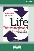 Life Reimagined: Discovering Your New Life Possibilities (16pt Large Print Edition)