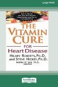 The Vitamin Cure for Heart Disease (16pt Large Print Edition)