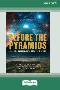 Before the Pyramids: Cracking Archaeology's Greatest Mystery [Standard Large Print 16 Pt Edition]