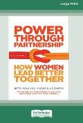 Power Through Partnership: How Women Lead Better Together [16 Pt Large Print Edition]