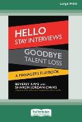 Hello Stay Interviews, Goodbye Talent Loss: A Manager's Playbook [16 Pt Large Print Edition]