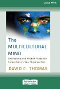 The Multicultural Mind: Unleashing the Hidden Force for Innovation in Your Organization [16 Pt Large Print Edition]