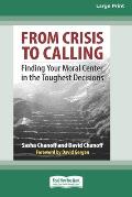 From Crisis to Calling: Finding Your Moral Center in the Toughest Decisions [16 Pt Large Print Edition]