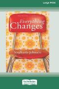 Everything Changes [16pt Large Print Edition]