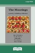 The Moorings: A Poetry Workshop Collection [16pt Large Print Edition]