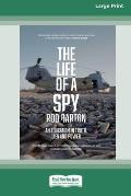 The Life of a Spy: An Education in Truth, Lies and Power [16pt Large Print Edition]