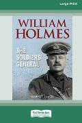 William Holmes: The Soldier's General [Large Print 16pt]