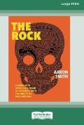 The Rock: Looking into Australia's 'Heart of Darkness' from the edge of its wild frontier [Large Print 16pt]