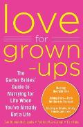 Love for Grown Ups The Garter Brides Guide to Marrying