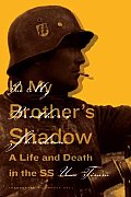 In My Brothers Shadow a Life & Death in the SS