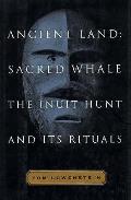 Ancient Land Sacred Whale The Inuit Hunt & its Rituals