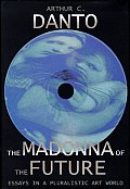 Madonna Of The Future Essays In A Pluralistic Art World