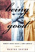 Being Good Womens Moral Values In Early America