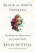 Black & White Thinking The Burden of a Binary Brain in a Complex World