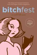 Bitchfest Ten Years of Cultural Criticism from the Pages of Bitch Magazine