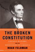 Broken Constitution Lincoln Slavery & the Refounding of America
