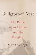 Bulletproof Vest the Ballad of An Outlaw & His Daughter