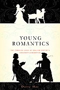 Young Romantics The Tangled Lives of English Poetrys Greatest Generation