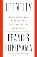 Identity The Demand for Dignity & the Politics of Resentment