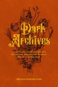 Dark Archives A Librarians Investigation Into the Science & History of Books Bound in Human Skin
