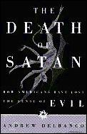 Death Of Satan How Americans Have Lost The Sense of Evil