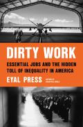 Dirty Work Essential Jobs & the Hidden Toll of Inequality in America