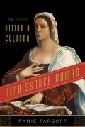Renaissance Woman The Life of Vittoria Colonna