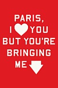 Paris I Love You but Youre Bringing Me Down