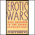 Erotic Wars What Happened To The Sexual Revolution