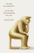 Feline Philosophy Cats & the Meaning of Life