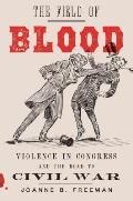 Field of Blood Violence in Congress & the Road to Civil War