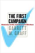 First Campaign Globalization the Web & the Race for the White House