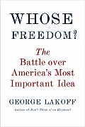 Whose Freedom The Battle Over Americas Most Important Idea