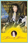Secret Wife of Louis XIV Francoise DAubigne Madame de Maintenon