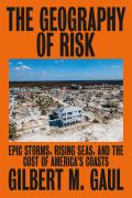 Geography of Risk Epic Storms Rising Seas & the Cost of Americas Coasts