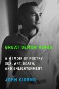 Great Demon Kings A Memoir of Poetry Sex Art Death & Enlightenment