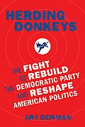 Herding Donkeys The Fight to Rebuild the Democratic Party & Reshape American Politics