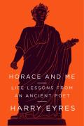 Horace & Me Life Lessons from an Ancient Poet