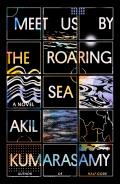 Meet Us by the Roaring Sea A Novel