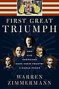 First Great Triumph How Five Americans Made Their Country a World Power