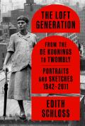 Loft Generation From the de Koonings to Twombly Portraits & Sketches 1942 2011