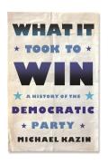 What It Took to Win A History of the Democratic Party