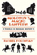 Molotovs Magic Lantern Travels in Russian History