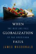 When Globalization Fails The Rise & Fall of Pax Americana