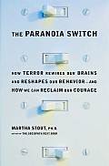 Paranoia Switch How Terror Rewires Our Brains & Reshapes Our Behavior & How We Can Reclaim Our Courage