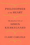 Philosopher of the Heart The Restless Life of Soren Kierkegaard