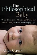 Philosophical Baby What Childrens Minds Tell Us about Truth Love & the Meaning of Life